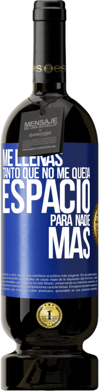 49,95 € Envío gratis | Vino Tinto Edición Premium MBS® Reserva Me llenas tanto que no me queda espacio para nadie más Etiqueta Azul. Etiqueta personalizable Reserva 12 Meses Cosecha 2015 Tempranillo