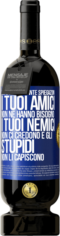 49,95 € Spedizione Gratuita | Vino rosso Edizione Premium MBS® Riserva Non dare così tante spiegazioni. I tuoi amici non ne hanno bisogno, i tuoi nemici non ci credono e gli stupidi non li Etichetta Blu. Etichetta personalizzabile Riserva 12 Mesi Raccogliere 2015 Tempranillo