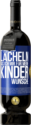 49,95 € Kostenloser Versand | Rotwein Premium Ausgabe MBS® Reserve Du hast das Lächeln, das ich mir für meine Kinder wünsche Blaue Markierung. Anpassbares Etikett Reserve 12 Monate Ernte 2014 Tempranillo