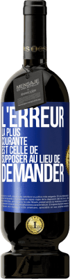 49,95 € Envoi gratuit | Vin rouge Édition Premium MBS® Réserve L'erreur la plus courante est celle de supposer au lieu de demander Étiquette Bleue. Étiquette personnalisable Réserve 12 Mois Récolte 2016 Tempranillo