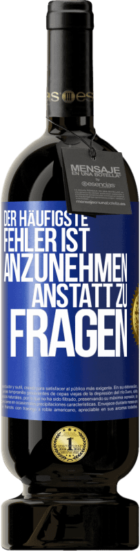 49,95 € Kostenloser Versand | Rotwein Premium Ausgabe MBS® Reserve Der häufigste Fehler ist anzunehmen, anstatt zu fragen Blaue Markierung. Anpassbares Etikett Reserve 12 Monate Ernte 2015 Tempranillo