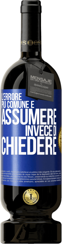 49,95 € Spedizione Gratuita | Vino rosso Edizione Premium MBS® Riserva L'errore più comune è assumere invece di chiedere Etichetta Blu. Etichetta personalizzabile Riserva 12 Mesi Raccogliere 2016 Tempranillo
