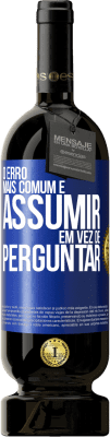 49,95 € Envio grátis | Vinho tinto Edição Premium MBS® Reserva O erro mais comum é assumir, em vez de perguntar Etiqueta Azul. Etiqueta personalizável Reserva 12 Meses Colheita 2016 Tempranillo