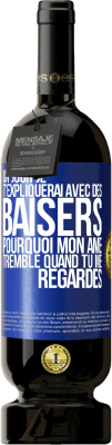 49,95 € Envoi gratuit | Vin rouge Édition Premium MBS® Réserve Un jour je t'expliquerai avec des baisers pourquoi mon âme tremble quand tu me regardes Étiquette Bleue. Étiquette personnalisable Réserve 12 Mois Récolte 2014 Tempranillo