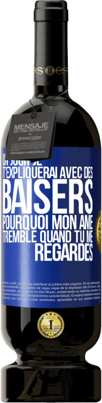 49,95 € Envoi gratuit | Vin rouge Édition Premium MBS® Réserve Un jour je t'expliquerai avec des baisers pourquoi mon âme tremble quand tu me regardes Étiquette Bleue. Étiquette personnalisable Réserve 12 Mois Récolte 2015 Tempranillo