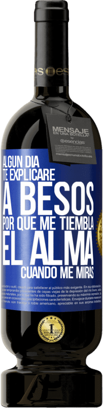 49,95 € Envío gratis | Vino Tinto Edición Premium MBS® Reserva Algún día te explicaré a besos por qué me tiembla el alma cuando me miras Etiqueta Azul. Etiqueta personalizable Reserva 12 Meses Cosecha 2015 Tempranillo