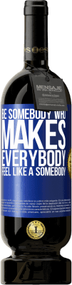 49,95 € Бесплатная доставка | Красное вино Premium Edition MBS® Бронировать Be somebody who makes everybody feel like a somebody Синяя метка. Настраиваемая этикетка Бронировать 12 Месяцы Урожай 2014 Tempranillo