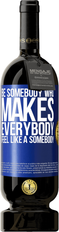 49,95 € 送料無料 | 赤ワイン プレミアム版 MBS® 予約する Be somebody who makes everybody feel like a somebody 青いタグ. カスタマイズ可能なラベル 予約する 12 月 収穫 2015 Tempranillo