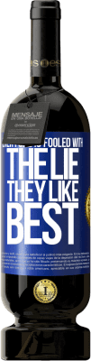 49,95 € Free Shipping | Red Wine Premium Edition MBS® Reserve Everyone is fooled with the lie they like best Blue Label. Customizable label Reserve 12 Months Harvest 2016 Tempranillo