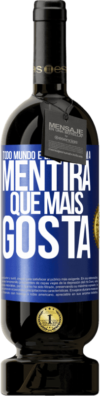 49,95 € Envio grátis | Vinho tinto Edição Premium MBS® Reserva Todo mundo é enganado com a mentira que mais gosta Etiqueta Azul. Etiqueta personalizável Reserva 12 Meses Colheita 2016 Tempranillo