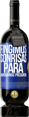 49,95 € Envío gratis | Vino Tinto Edición Premium MBS® Reserva Fingimos sonrisas para ahorrarnos preguntas Etiqueta Azul. Etiqueta personalizable Reserva 12 Meses Cosecha 2016 Tempranillo