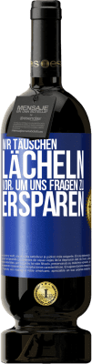 49,95 € Kostenloser Versand | Rotwein Premium Ausgabe MBS® Reserve Wir täuschen Lächeln vor, um uns Fragen zu ersparen Blaue Markierung. Anpassbares Etikett Reserve 12 Monate Ernte 2014 Tempranillo