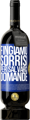 49,95 € Spedizione Gratuita | Vino rosso Edizione Premium MBS® Riserva Fingiamo sorrisi per salvarci domande Etichetta Blu. Etichetta personalizzabile Riserva 12 Mesi Raccogliere 2016 Tempranillo