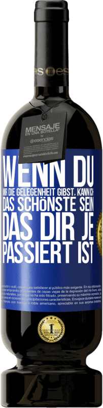 49,95 € Kostenloser Versand | Rotwein Premium Ausgabe MBS® Reserve Wenn du mir die Gelegenheit gibst, kann ich das Schönste sein, das dir je passiert ist Blaue Markierung. Anpassbares Etikett Reserve 12 Monate Ernte 2015 Tempranillo