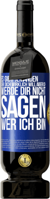 49,95 € Kostenloser Versand | Rotwein Premium Ausgabe MBS® Reserve Es gibt jemanden, der dich wirklich will, aber ich werde dir nicht sagen, wer ich bin Blaue Markierung. Anpassbares Etikett Reserve 12 Monate Ernte 2016 Tempranillo