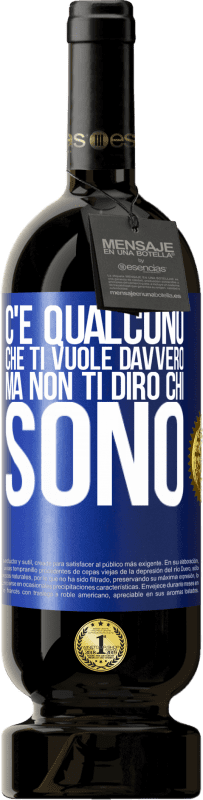 49,95 € Spedizione Gratuita | Vino rosso Edizione Premium MBS® Riserva C'è qualcuno che ti vuole davvero, ma non ti dirò chi sono Etichetta Blu. Etichetta personalizzabile Riserva 12 Mesi Raccogliere 2015 Tempranillo