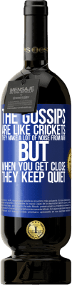 49,95 € Free Shipping | Red Wine Premium Edition MBS® Reserve The gossips are like crickets, they make a lot of noise from afar, but when you get close they keep quiet Blue Label. Customizable label Reserve 12 Months Harvest 2015 Tempranillo