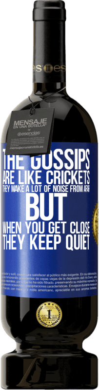 49,95 € 送料無料 | 赤ワイン プレミアム版 MBS® 予約する ゴシップはクリケットのようなもので、遠くから多くの音を立てますが、近づいたときは静かになります 青いタグ. カスタマイズ可能なラベル 予約する 12 月 収穫 2016 Tempranillo