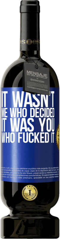 49,95 € Free Shipping | Red Wine Premium Edition MBS® Reserve It wasn't me who decided, it was you who fucked it Blue Label. Customizable label Reserve 12 Months Harvest 2014 Tempranillo