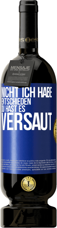 49,95 € Kostenloser Versand | Rotwein Premium Ausgabe MBS® Reserve Nicht ich habe entschieden, du hast es versaut Blaue Markierung. Anpassbares Etikett Reserve 12 Monate Ernte 2015 Tempranillo