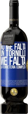 49,95 € Envío gratis | Vino Tinto Edición Premium MBS® Reserva No me falta un tornillo, me falta la ferretería completa Etiqueta Azul. Etiqueta personalizable Reserva 12 Meses Cosecha 2016 Tempranillo