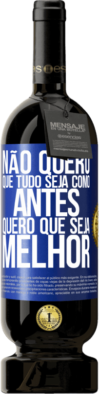 49,95 € Envio grátis | Vinho tinto Edição Premium MBS® Reserva Não quero que tudo seja como antes, quero que seja melhor Etiqueta Azul. Etiqueta personalizável Reserva 12 Meses Colheita 2015 Tempranillo