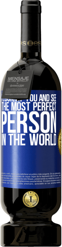 49,95 € Free Shipping | Red Wine Premium Edition MBS® Reserve I look at you and see the most perfect person in the world Blue Label. Customizable label Reserve 12 Months Harvest 2014 Tempranillo