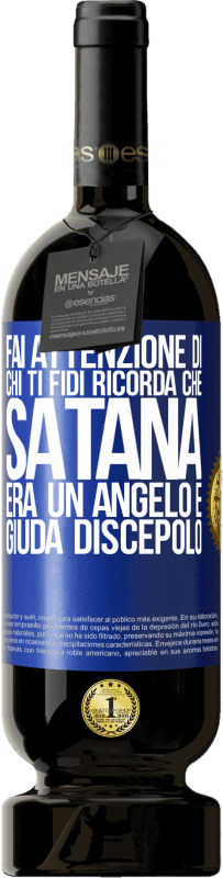 49,95 € Spedizione Gratuita | Vino rosso Edizione Premium MBS® Riserva Fai attenzione di chi ti fidi. Ricorda che Satana era un angelo e Giuda discepolo Etichetta Blu. Etichetta personalizzabile Riserva 12 Mesi Raccogliere 2016 Tempranillo