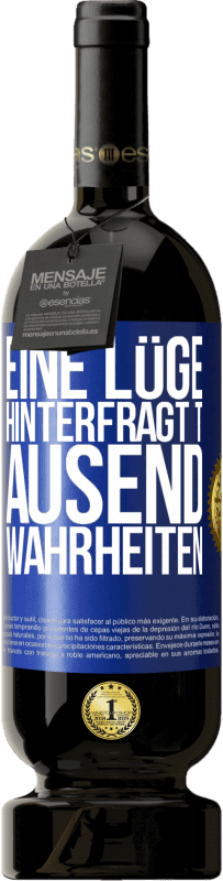 49,95 € Kostenloser Versand | Rotwein Premium Ausgabe MBS® Reserve Eine Lüge hinterfragt tausend Wahrheiten Blaue Markierung. Anpassbares Etikett Reserve 12 Monate Ernte 2015 Tempranillo