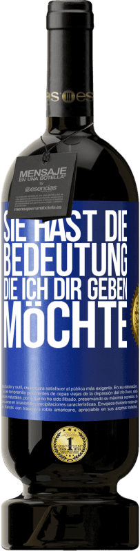 49,95 € Kostenloser Versand | Rotwein Premium Ausgabe MBS® Reserve Sie hast die Bedeutung, die ich dir geben möchte Blaue Markierung. Anpassbares Etikett Reserve 12 Monate Ernte 2015 Tempranillo