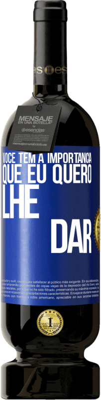 49,95 € Envio grátis | Vinho tinto Edição Premium MBS® Reserva Você tem a importância que eu quero lhe dar Etiqueta Azul. Etiqueta personalizável Reserva 12 Meses Colheita 2016 Tempranillo