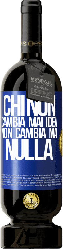 49,95 € Spedizione Gratuita | Vino rosso Edizione Premium MBS® Riserva Chi non cambia mai idea, non cambia mai nulla Etichetta Blu. Etichetta personalizzabile Riserva 12 Mesi Raccogliere 2016 Tempranillo