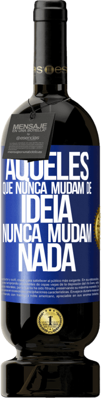 49,95 € Envio grátis | Vinho tinto Edição Premium MBS® Reserva Aqueles que nunca mudam de idéia, nunca mudam nada Etiqueta Azul. Etiqueta personalizável Reserva 12 Meses Colheita 2015 Tempranillo