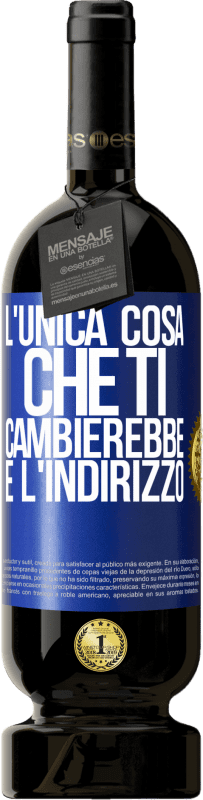 49,95 € Spedizione Gratuita | Vino rosso Edizione Premium MBS® Riserva L'unica cosa che ti cambierebbe è l'indirizzo Etichetta Blu. Etichetta personalizzabile Riserva 12 Mesi Raccogliere 2015 Tempranillo