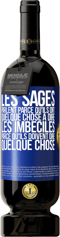 49,95 € Envoi gratuit | Vin rouge Édition Premium MBS® Réserve Les sages parlent parce qu'ils ont quelque chose à dire, les imbéciles parce qu'ils doivent dire quelque chose Étiquette Bleue. Étiquette personnalisable Réserve 12 Mois Récolte 2015 Tempranillo