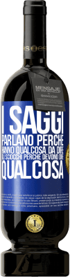 49,95 € Spedizione Gratuita | Vino rosso Edizione Premium MBS® Riserva I saggi parlano perché hanno qualcosa da dire gli sciocchi perché devono dire qualcosa Etichetta Blu. Etichetta personalizzabile Riserva 12 Mesi Raccogliere 2014 Tempranillo