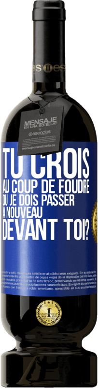 49,95 € Envoi gratuit | Vin rouge Édition Premium MBS® Réserve Tu crois au coup de foudre ou je dois passer à nouveau devant toi? Étiquette Bleue. Étiquette personnalisable Réserve 12 Mois Récolte 2015 Tempranillo