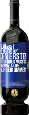 49,95 € Kostenloser Versand | Rotwein Premium Ausgabe MBS® Reserve Glaubst du in Liebe auf den ersten Blick oder muss ich nochmal an dir vorbeikommen? Blaue Markierung. Anpassbares Etikett Reserve 12 Monate Ernte 2014 Tempranillo