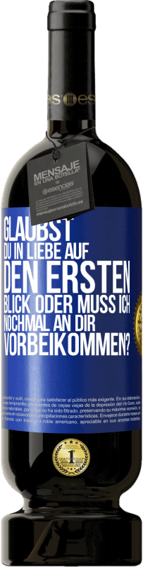 49,95 € Kostenloser Versand | Rotwein Premium Ausgabe MBS® Reserve Glaubst du in Liebe auf den ersten Blick oder muss ich nochmal an dir vorbeikommen? Blaue Markierung. Anpassbares Etikett Reserve 12 Monate Ernte 2015 Tempranillo