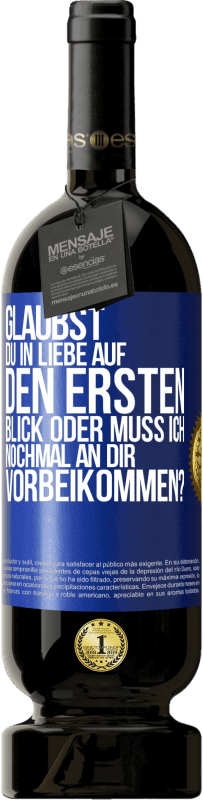 49,95 € Kostenloser Versand | Rotwein Premium Ausgabe MBS® Reserve Glaubst du in Liebe auf den ersten Blick oder muss ich nochmal an dir vorbeikommen? Blaue Markierung. Anpassbares Etikett Reserve 12 Monate Ernte 2016 Tempranillo