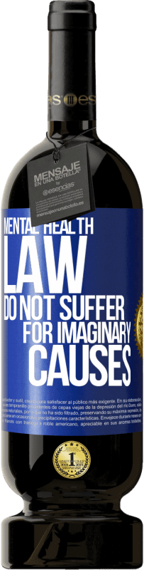 49,95 € Free Shipping | Red Wine Premium Edition MBS® Reserve Mental Health Law: Do not suffer for imaginary causes Blue Label. Customizable label Reserve 12 Months Harvest 2016 Tempranillo