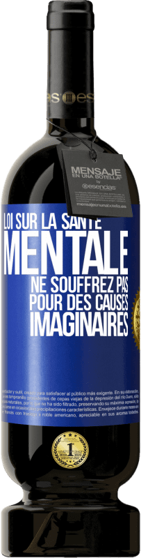 49,95 € Envoi gratuit | Vin rouge Édition Premium MBS® Réserve Loi sur la santé mentale: ne souffrez pas pour des causes imaginaires Étiquette Bleue. Étiquette personnalisable Réserve 12 Mois Récolte 2015 Tempranillo