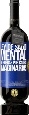 49,95 € Envío gratis | Vino Tinto Edición Premium MBS® Reserva Ley de salud mental: No sufras por causas imaginarias Etiqueta Azul. Etiqueta personalizable Reserva 12 Meses Cosecha 2014 Tempranillo