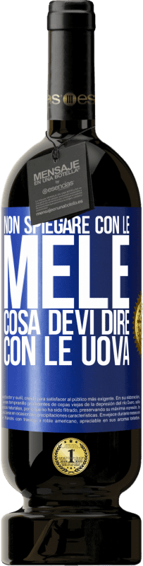 49,95 € Spedizione Gratuita | Vino rosso Edizione Premium MBS® Riserva Non spiegare con le mele cosa devi dire con le uova Etichetta Blu. Etichetta personalizzabile Riserva 12 Mesi Raccogliere 2015 Tempranillo