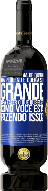 49,95 € Envio grátis | Vinho tinto Edição Premium MBS® Reserva você se lembra de quando era pequeno e queria ser grande para fazer o que quisesse? Como você está fazendo isso? Etiqueta Azul. Etiqueta personalizável Reserva 12 Meses Colheita 2015 Tempranillo