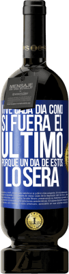 49,95 € Envío gratis | Vino Tinto Edición Premium MBS® Reserva Vive cada día como si fuera el último, porque un día de estos lo será Etiqueta Azul. Etiqueta personalizable Reserva 12 Meses Cosecha 2016 Tempranillo