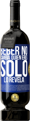 49,95 € Envío gratis | Vino Tinto Edición Premium MBS® Reserva Beber no cambia quien eres, sólo lo revela Etiqueta Azul. Etiqueta personalizable Reserva 12 Meses Cosecha 2016 Tempranillo