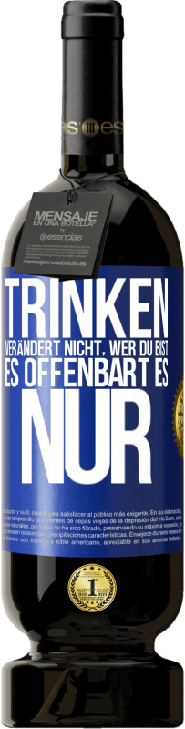 49,95 € Kostenloser Versand | Rotwein Premium Ausgabe MBS® Reserve Trinken verändert nicht, wer du bist, es offenbart es nur Blaue Markierung. Anpassbares Etikett Reserve 12 Monate Ernte 2015 Tempranillo