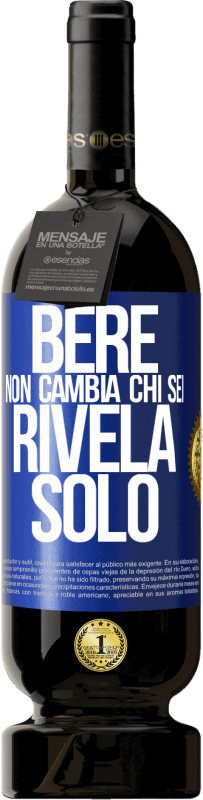 49,95 € Spedizione Gratuita | Vino rosso Edizione Premium MBS® Riserva Bere non cambia chi sei, rivela solo Etichetta Blu. Etichetta personalizzabile Riserva 12 Mesi Raccogliere 2015 Tempranillo