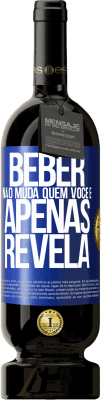 49,95 € Envio grátis | Vinho tinto Edição Premium MBS® Reserva Beber não muda quem você é, apenas revela Etiqueta Azul. Etiqueta personalizável Reserva 12 Meses Colheita 2015 Tempranillo